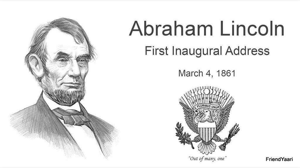 Abraham Lincoln: 'Though passion may have strained, it must not break our bonds of affection', Inaugural speech - 1861
